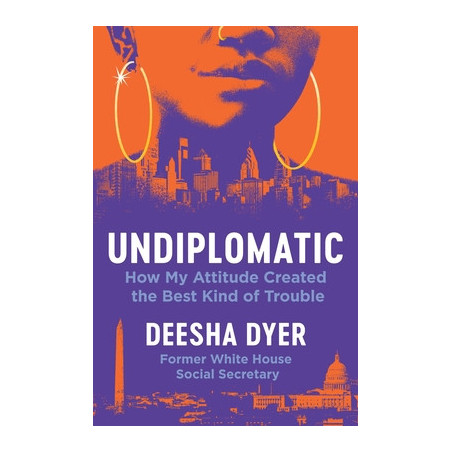 Undiplomatic: How My Attitude Created the Best Kind of Trouble