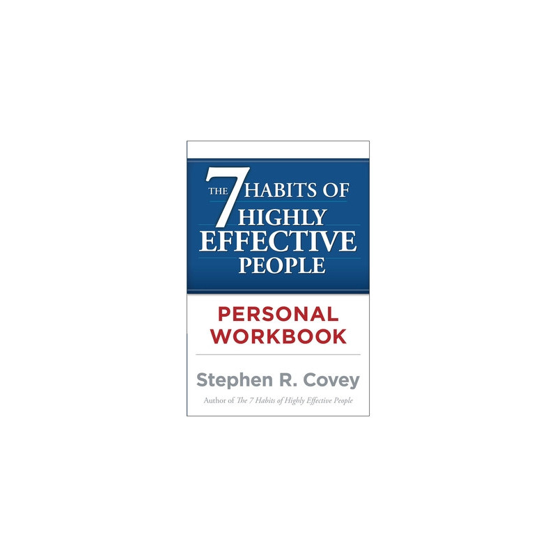 The 7 Habits of Highly Effective People Personal Workbook