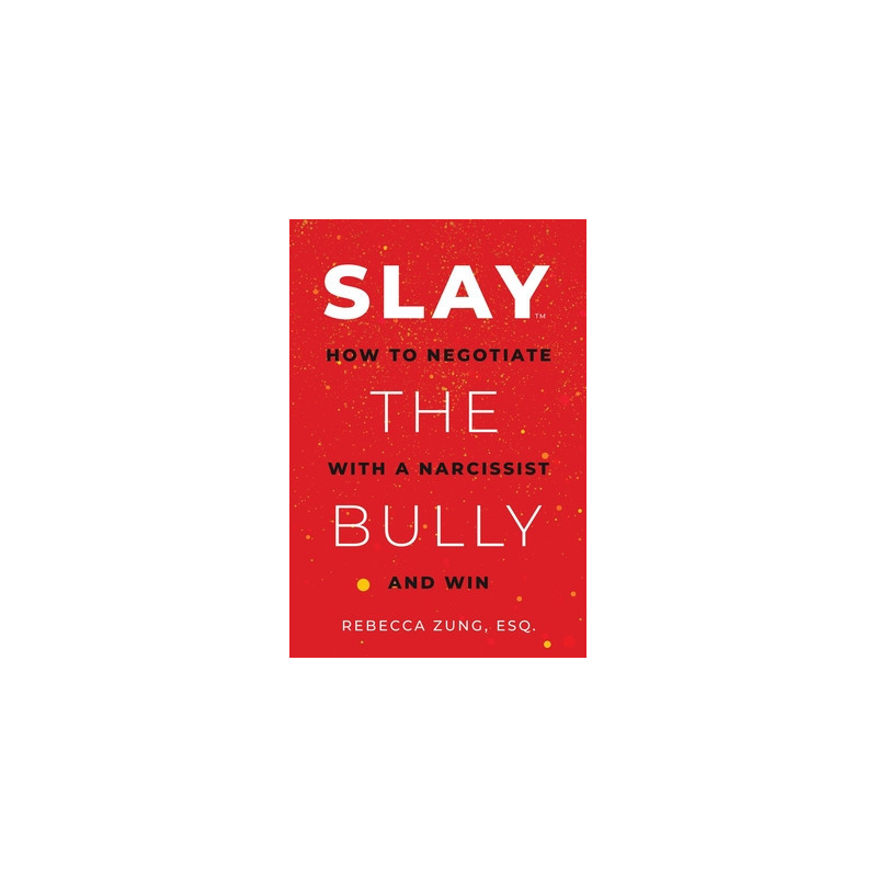 Slay the Bully: How to Negotiate with a Narcissist and Win