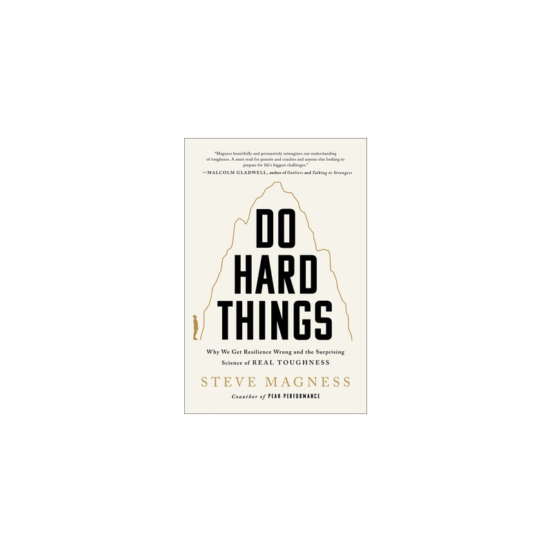 Do Hard Things: Why We Get Resilience Wrong and the Surprising Science of Real Toughness