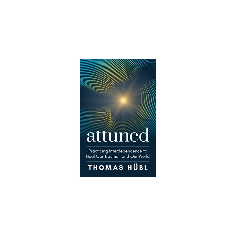 Attuned: Practicing Interdependence to Heal Our Trauma--And Our World