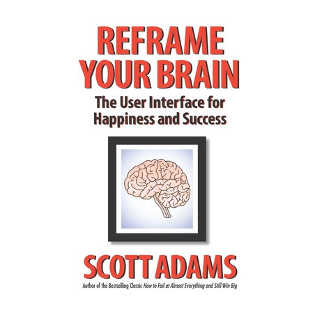 Reframe Your Brain: The User Interface for Happiness and Success