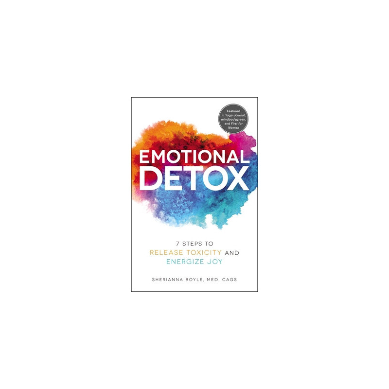 Emotional Detox: 7 Steps to Release Toxicity and Energize Joy