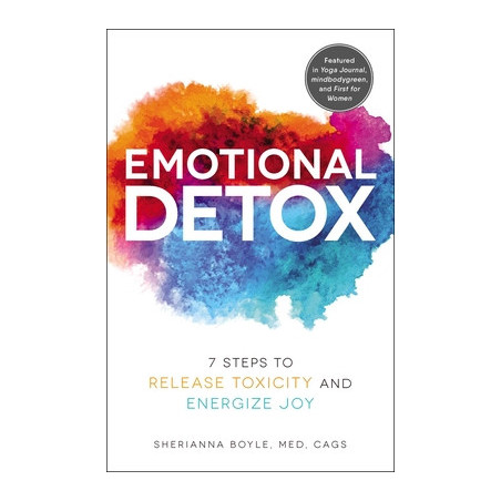 Emotional Detox: 7 Steps to Release Toxicity and Energize Joy