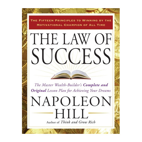 The Law of Success: The Master Wealth-Builder's Complete and Original Lesson Plan for Achieving Your Dreams