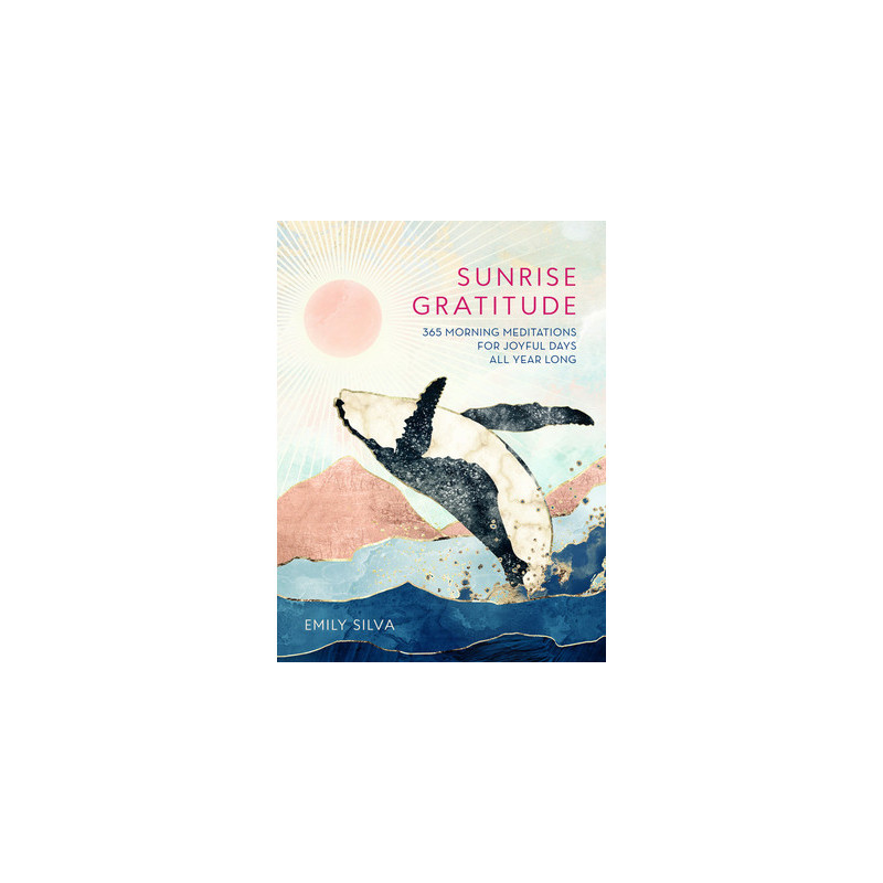 Sunrise Gratitude: 365 Morning Meditations for Joyful Days All Year Long