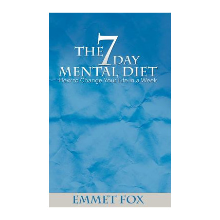 The Seven Day Mental Diet: How to Change Your Life in a Week