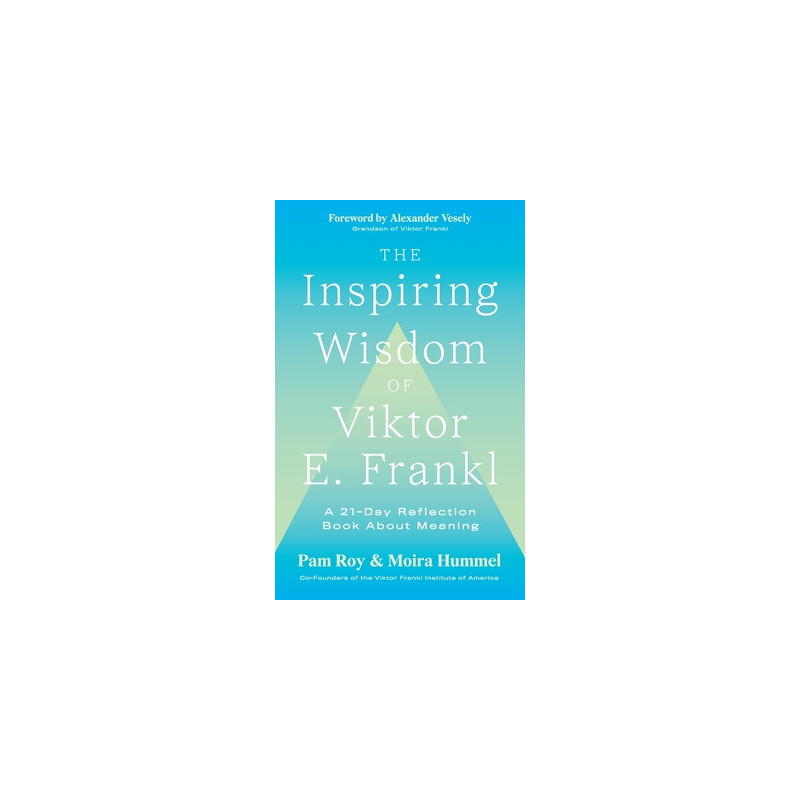 The Inspiring Wisdom of Viktor E. Frankl: A 21-Day Reflection Book About Meaning