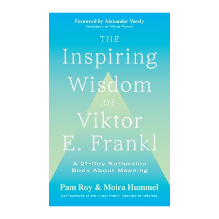 The Inspiring Wisdom of Viktor E. Frankl: A 21-Day Reflection Book About Meaning