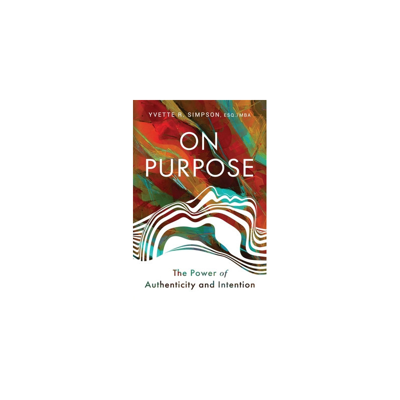 On Purpose: The Power of Authenticity and Intention