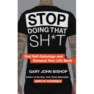 Stop Doing That Sh*t: End Self-Sabotage and Demand Your Life Back