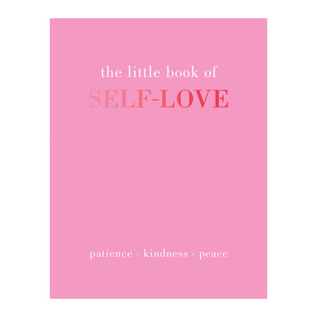 The Little Book of Self-Love: Patience. Kindness. Peace.