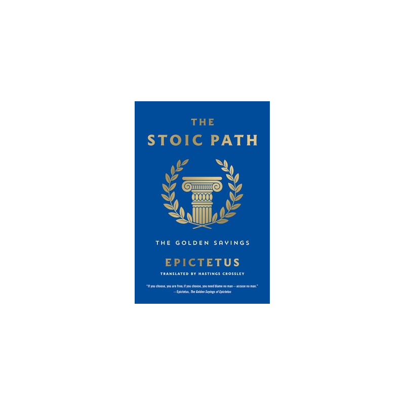 The Stoic Path: The Golden Sayings