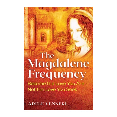 The Magdalene Frequency: Become the Love You Are, Not the Love You Seek