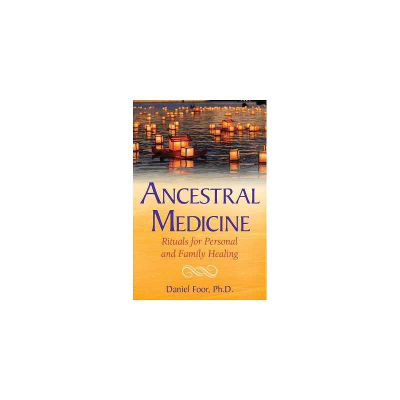 Ancestral Medicine: Rituals for Personal and Family Healing