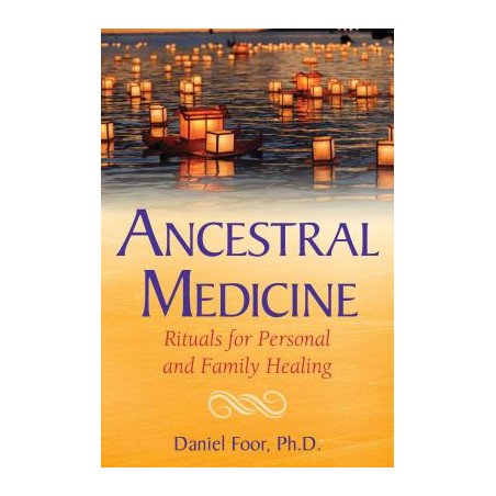 Ancestral Medicine: Rituals for Personal and Family Healing