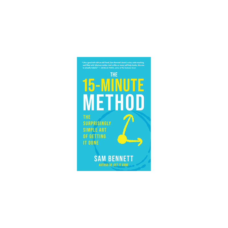 The 15-Minute Method: The Surprisingly Simple Art of Getting It Done