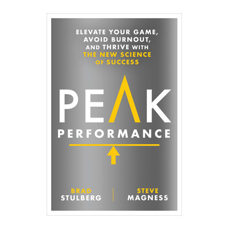 Peak Performance: Elevate Your Game, Avoid Burnout, and Thrive with the New Science of Success