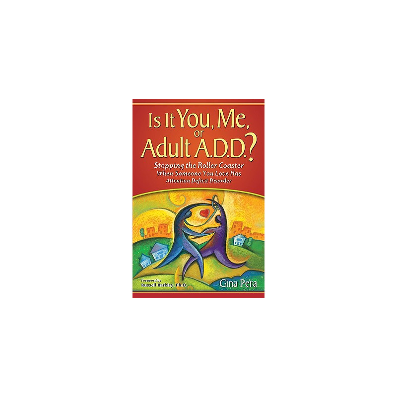 Is It You, Me, or Adult A.D.D.?: Stopping the Roller Coaster When Someone You Love Has Attention Deficit DisorderDeficit