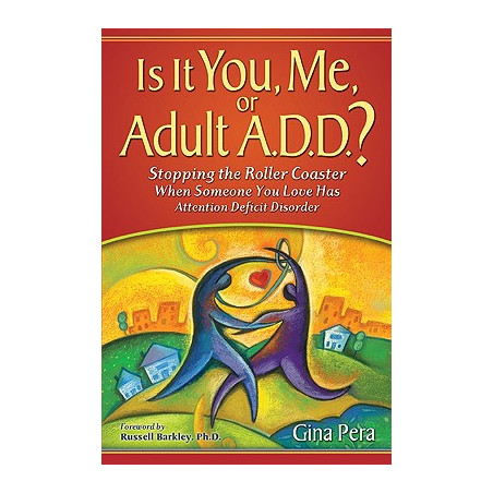 Is It You, Me, or Adult A.D.D.?: Stopping the Roller Coaster When Someone You Love Has Attention Deficit DisorderDeficit