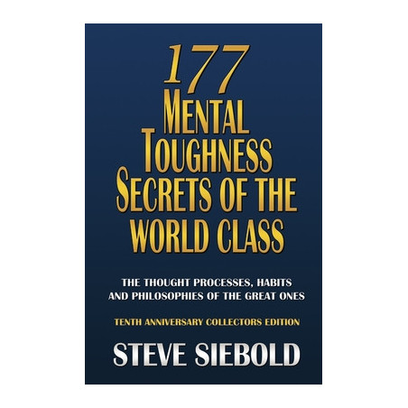 177 Mental Toughness Secrets of the World Class: The Thought Processes, Habits and Philosophies of the Great Ones