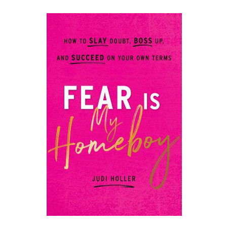 Fear Is My Homeboy: How to Slay Doubt, Boss Up, and Succeed on Your Own Terms