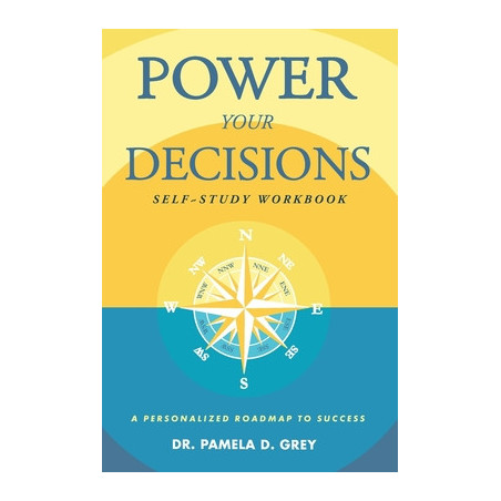 Power Your Decisions Self-Study Workbook: A Personalized Roadmap for Success