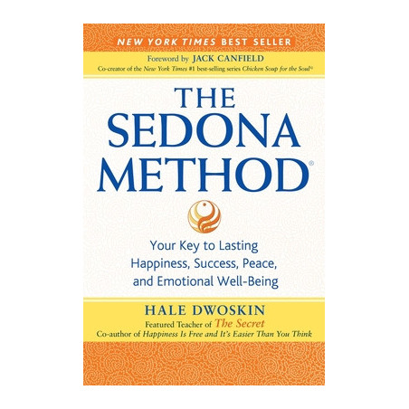 The Sedona Method: Your Key to Lasting Happiness, Success, Peace, and Emotional Well-Being