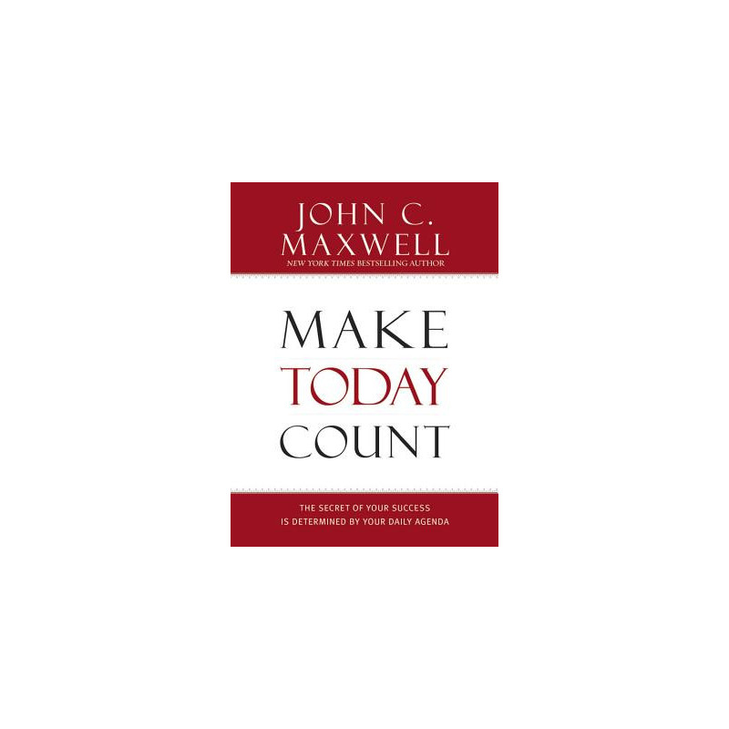 Make Today Count: The Secret of Your Success Is Determined by Your Daily Agenda