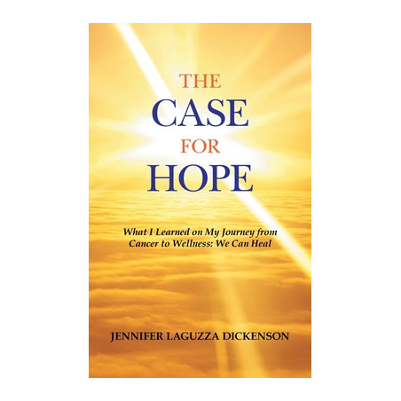 The Case for Hope: What I Learned on My Journey from Cancer to Wellness: We Can Heal