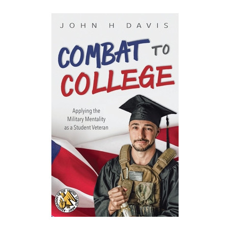 Combat to College: Applying the Military Mentality as a Student Veteran