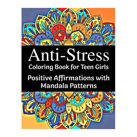 Anti-Stress Coloring Book for Teen Girls: Positive Affirmations with Mandala Patterns