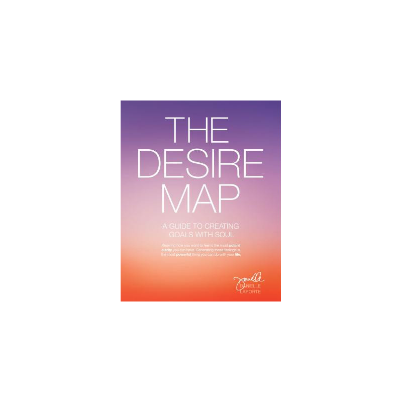 The Desire Map: A Guide to Creating Goals with Soul