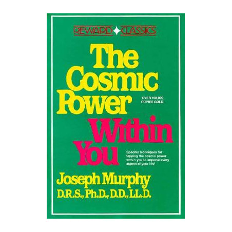 The Cosmic Power Within You: Specific Techqs for Tapping Cosmic Power Within You Improveevery Aspect Your Li