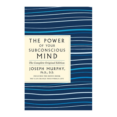 The Power of Your Subconscious Mind: The Complete Original Edition: Also Includes the Bonus Book You Can Change Your Whole Life