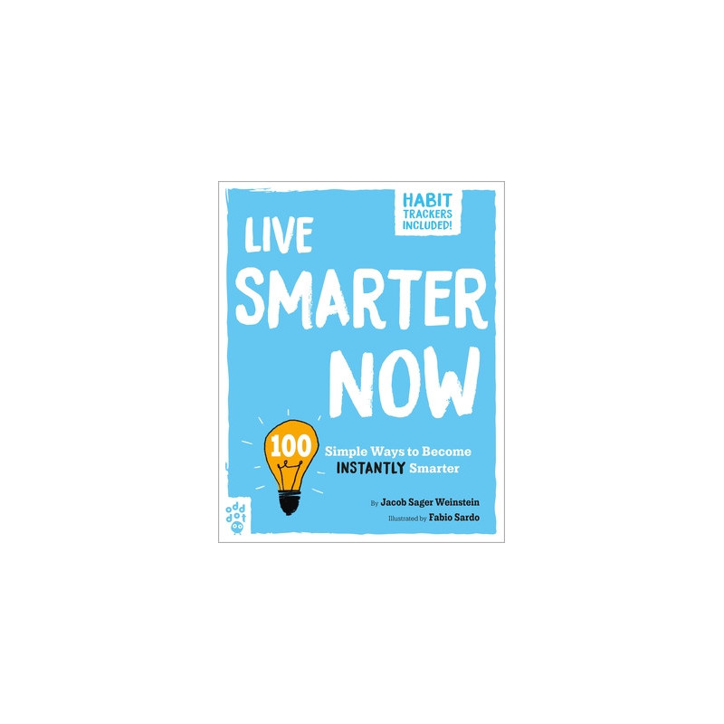 Live Smarter Now: 100 Simple Ways to Become Instantly Smarter