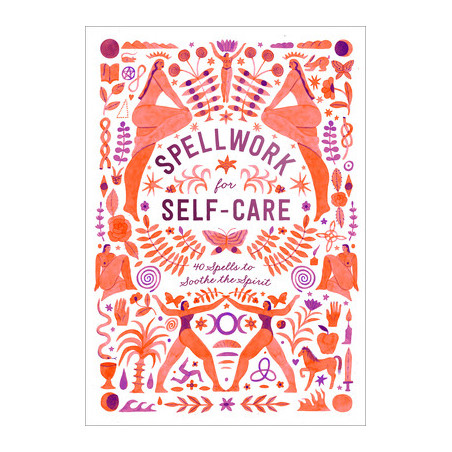 Spellwork for Self-Care: 40 Spells to Soothe the Spirit