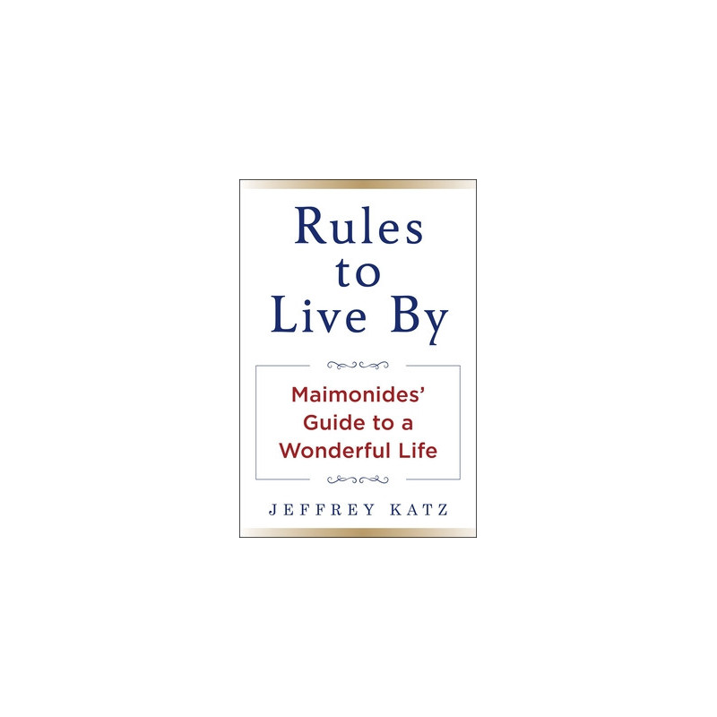 Rules to Live by: Maimonides' Guide to a Wonderful Life