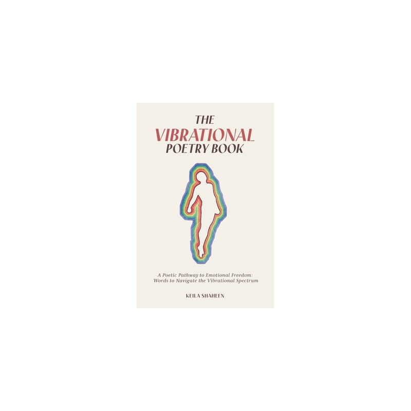 The Vibrational Poetry Book: A Poetic Pathway to Emotional Freedom: Words to Navigate the Vibrational Spectrum