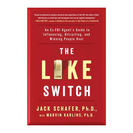 The Like Switch: An Ex-FBI Agent's Guide to Influencing, Attracting, and Winning People Over