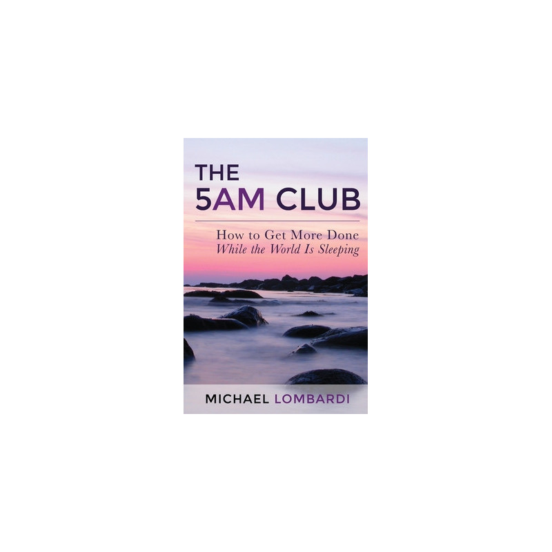 The 5 AM Club: How To Get More Done While The World Is Sleeping