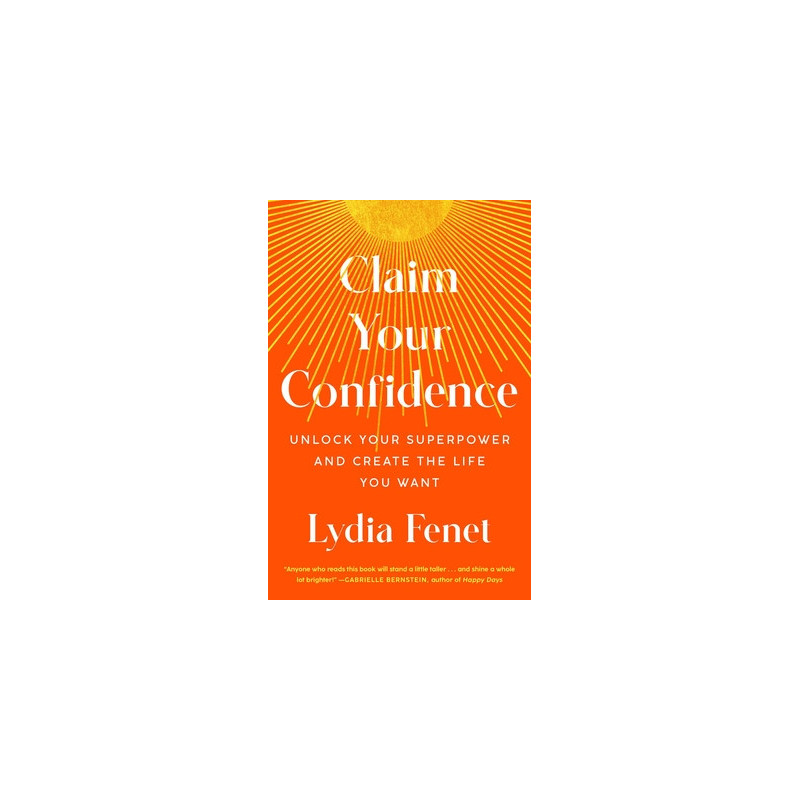 Claim Your Confidence: Unlock Your Superpower and Create the Life You Want