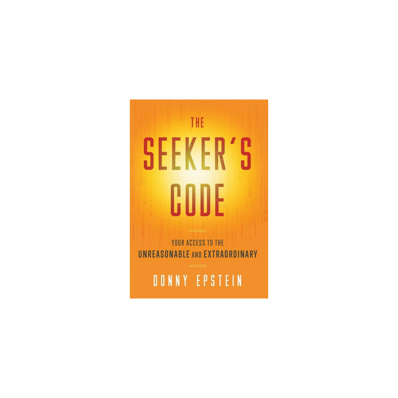 The Seeker's Code: Your Access to the Unreasonable and Extraordinary