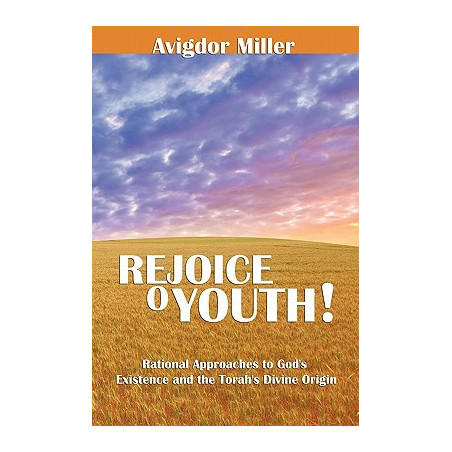 Rejoice O Youth: Rational Approaches to God's Existence and the Torah's Divine Origin