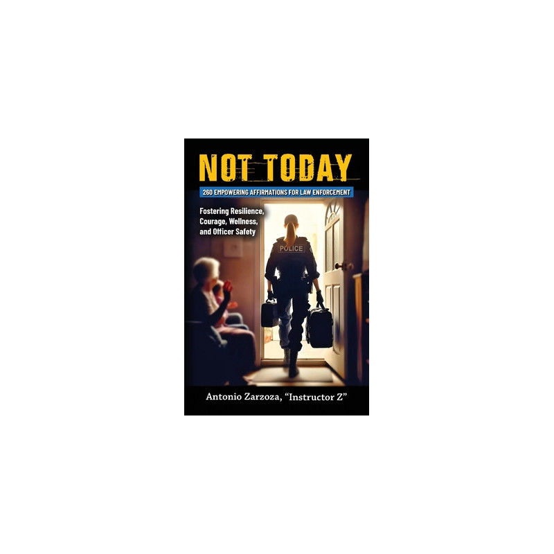 Not Today: 260 Empowering Affirmations for Law Enforcement-Fostering Resilience, Courage, Wellness, and Officer Safety