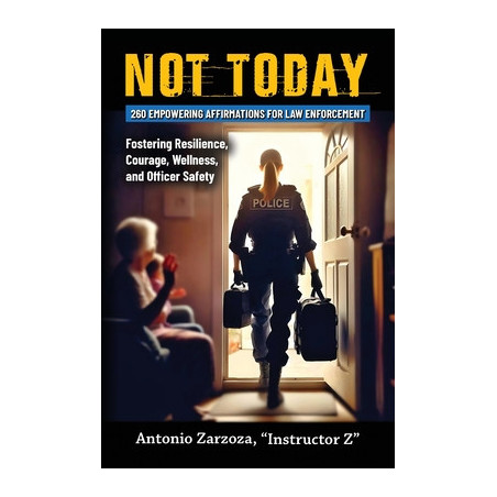 Not Today: 260 Empowering Affirmations for Law Enforcement-Fostering Resilience, Courage, Wellness, and Officer Safety