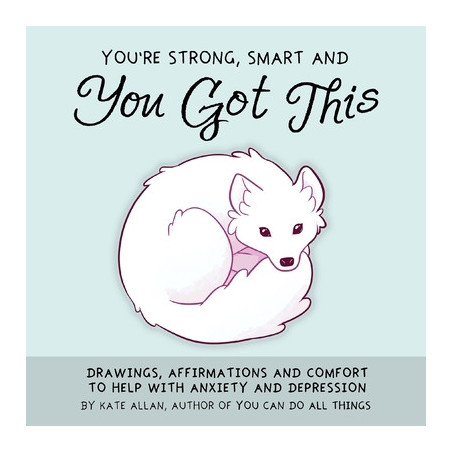 You're Strong, Smart, and You Got This: Drawings, Affirmations, and Comfort to Help with Anxiety and Depression (Art Therapy, fo