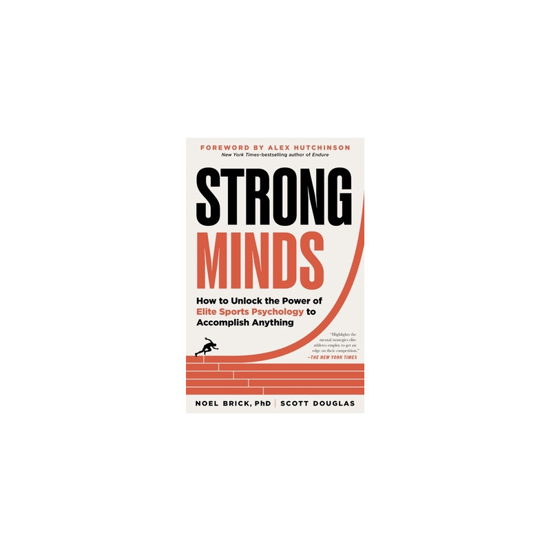 Strong Minds: How to Unlock the Power of Elite Sports Psychology to Accomplish Anything