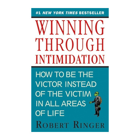 Winning Through Intimidation: How to Be the Victor, Not the Victim, in Business and in Life