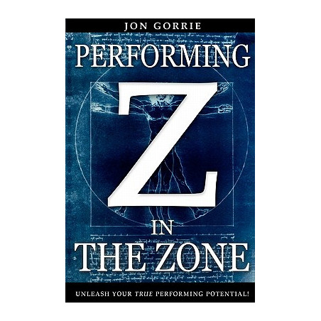 Performing in The Zone: Unleash your true performing potential!